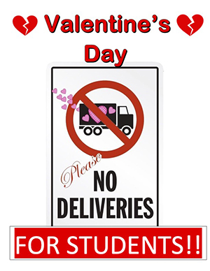 Valentine’s Day - Please no deliveries for students!